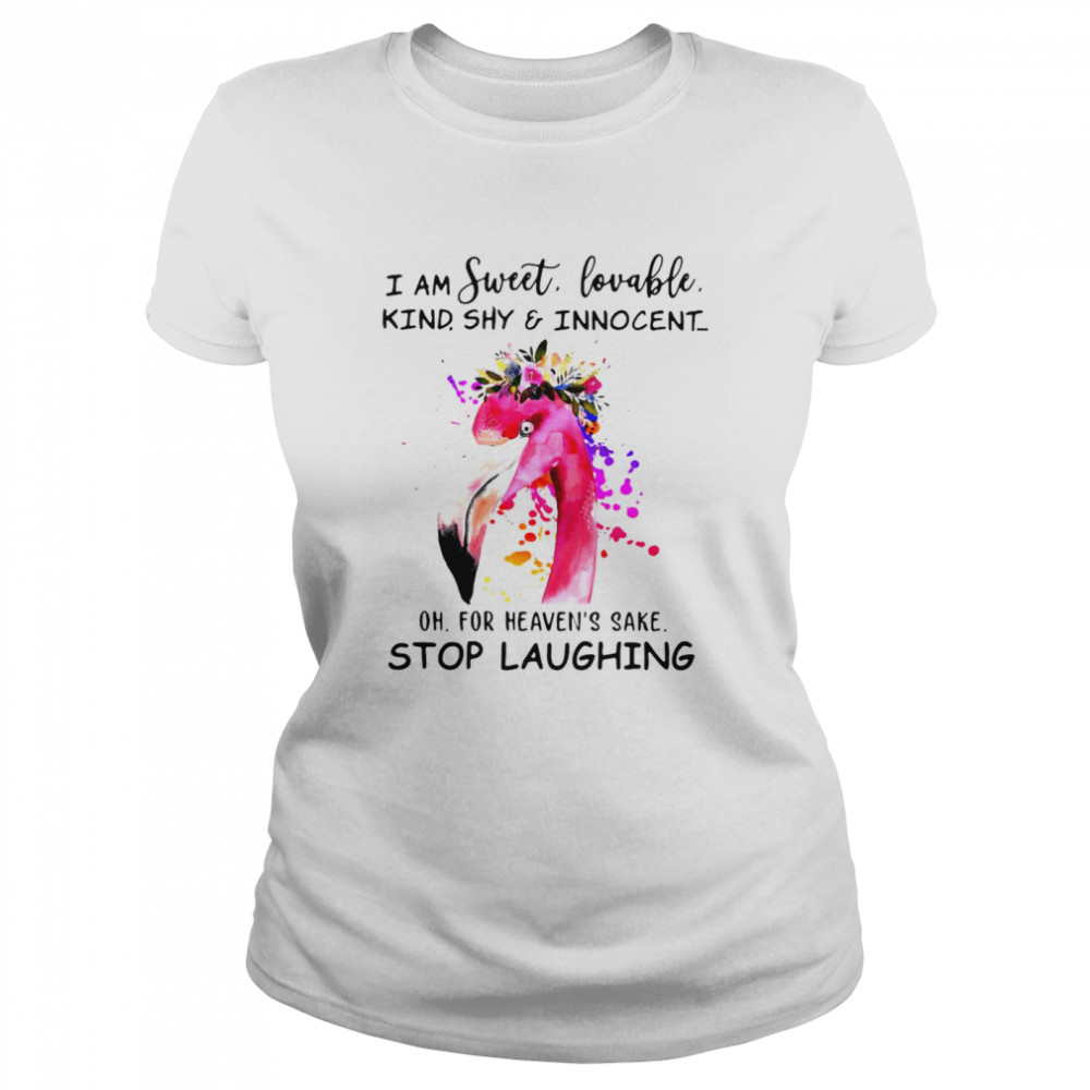 Flamingo I Am Sweet Lovable Kind Shy And Innocent Oh For Heaven’s Sake Stop Laughing  Classic Women's T-shirt