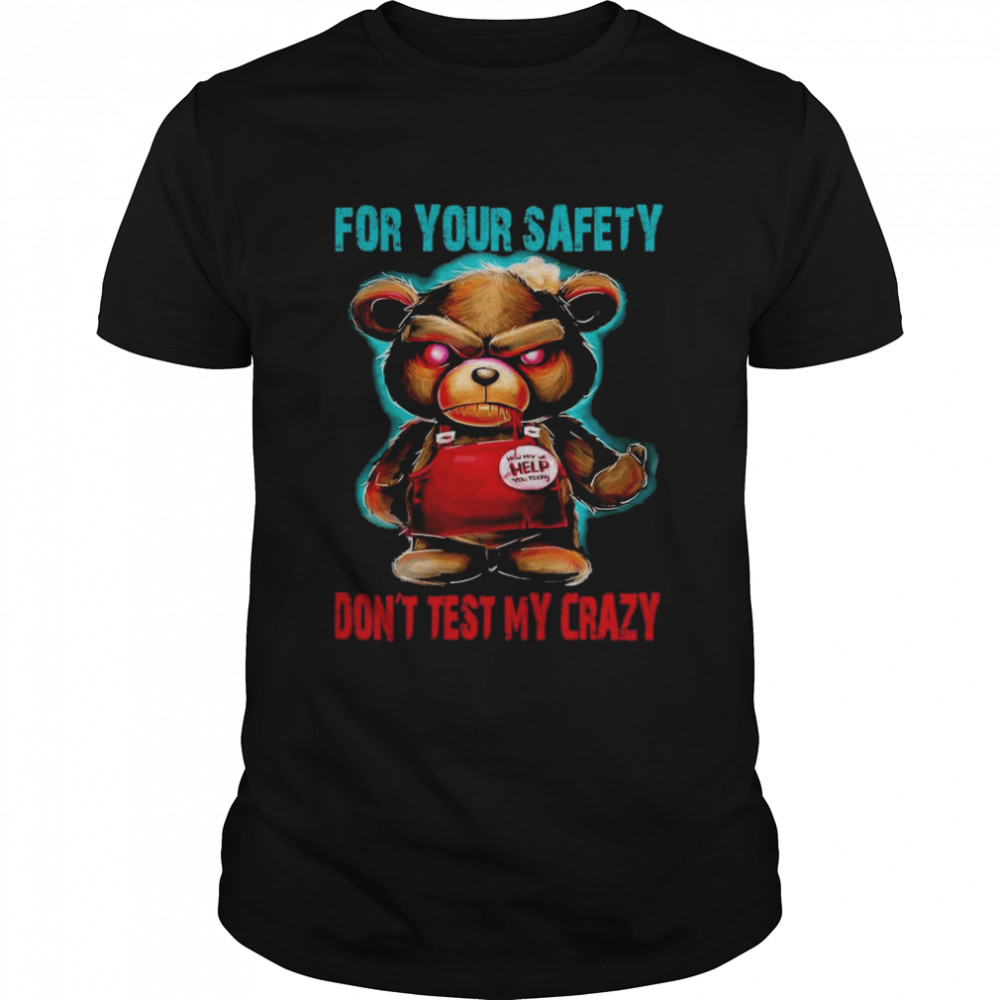 for Your Safety Don´t Test My Crazy shirt