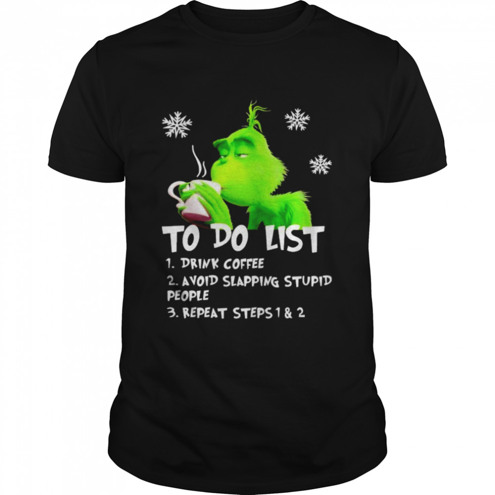 Grinch to do list drink coffee avoid slapping stupid people shirt