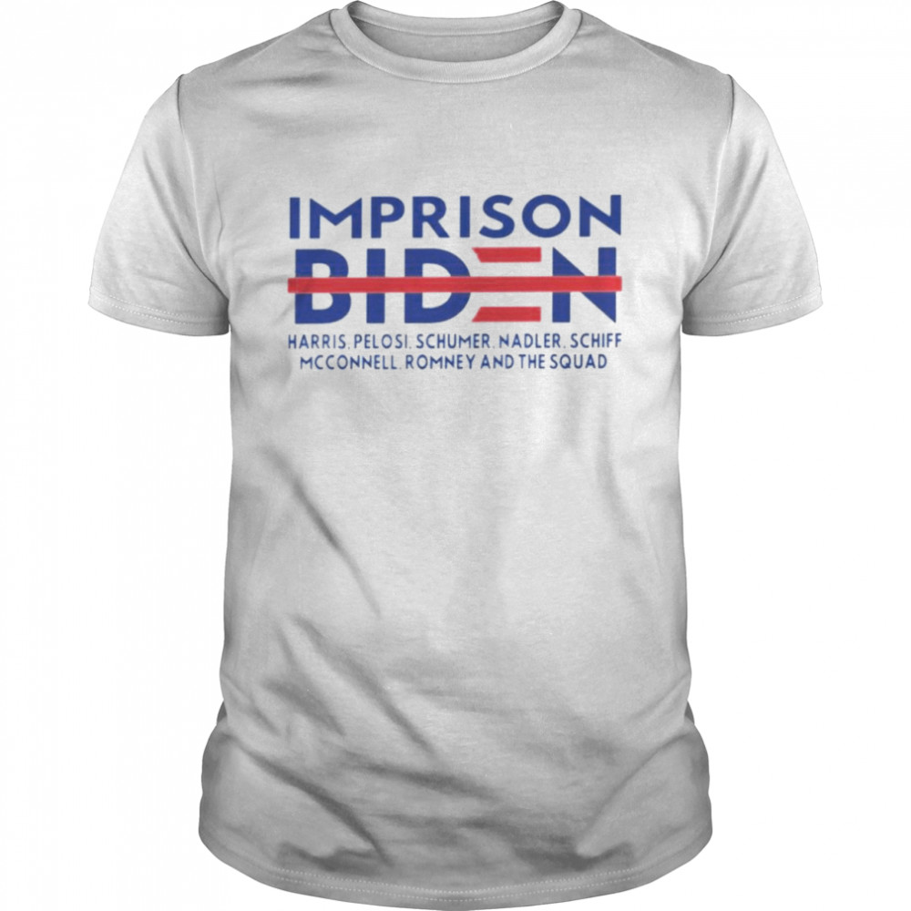 Imprison Biden Harris Pelosi Schumer shirt