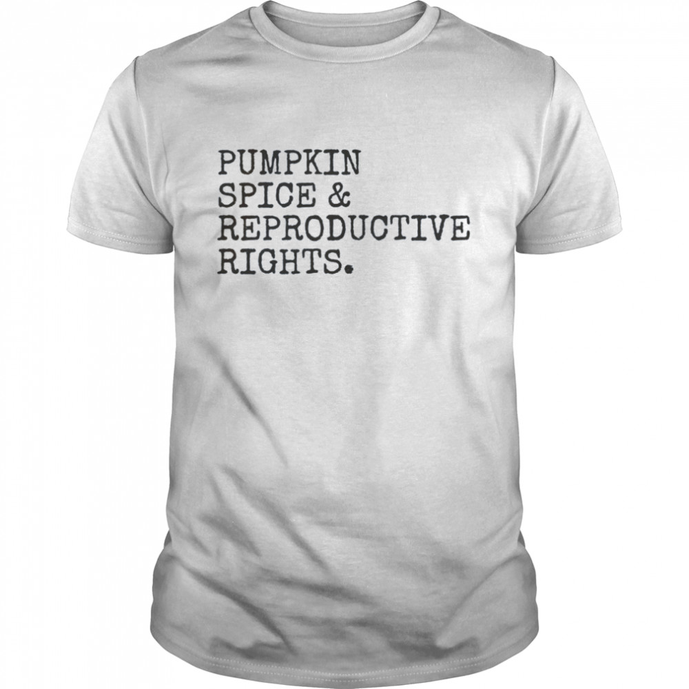 Pumpkin Spice and Reproductive Rights Feminist Shirt
