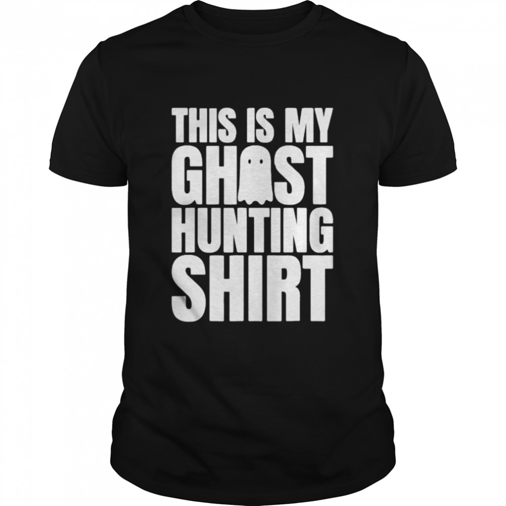 This is my ghost hungting shirt