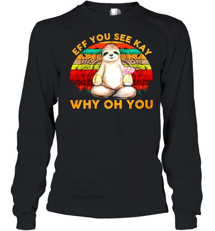 Vintage sloth yoga eff you see kay why oh you shirt Long Sleeved T-shirt