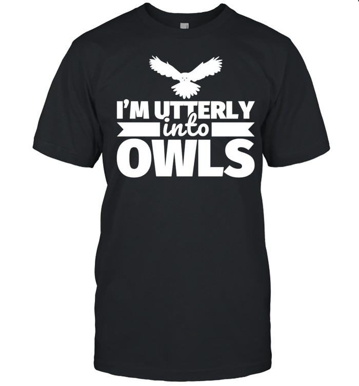 Owl Humor I’m Utterly into Olws shirt