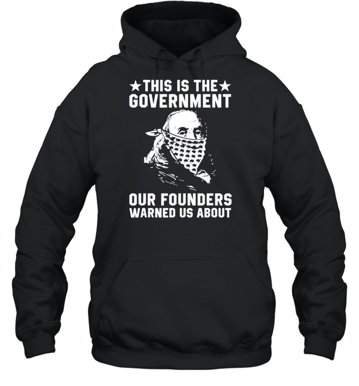 This is the government our founders warned us about shirt Unisex Hoodie