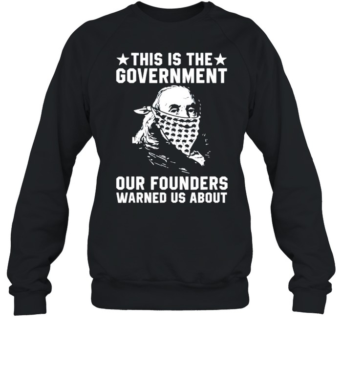 This is the government our founders warned us about shirt Unisex Sweatshirt