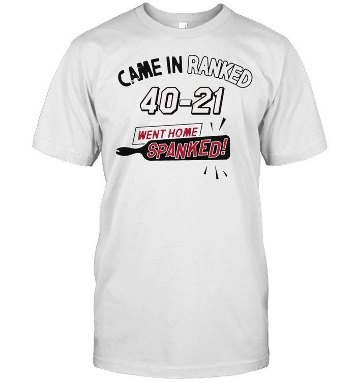 Arkansas came in ranked went home spanked 40 21 shirt
