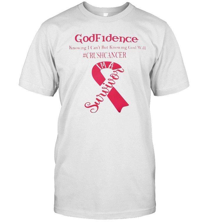 Godfidence knowing I can’t but knowing God will crush cancer shirt