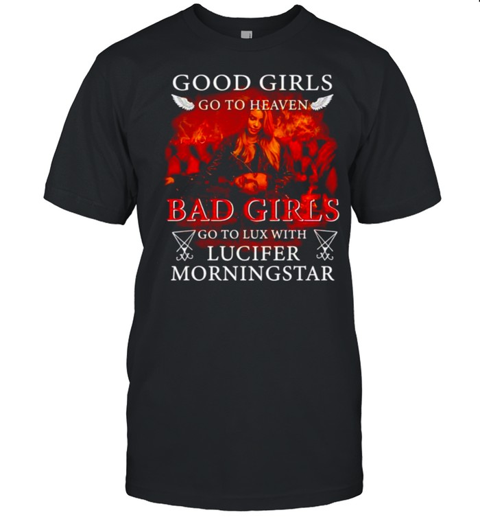 Good girls go to heaven Bad Girls shirt