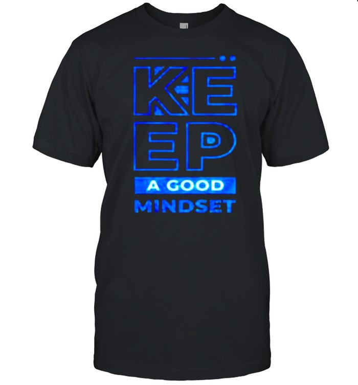 Keep a good mindset shirt
