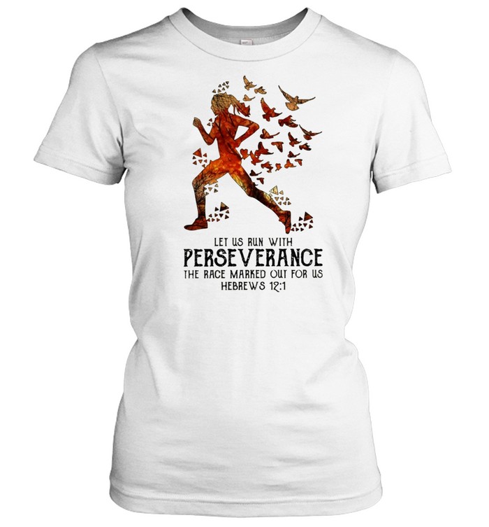 Let Us Run With Perse Verance The Race Marked Out For Us Hebrews 12 1 Shirt Trend T Shirt Store Online