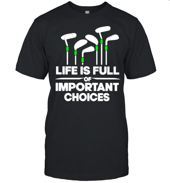 Life is full of important choices golf shirt