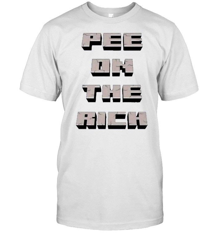 Pee On The Rich Shirt