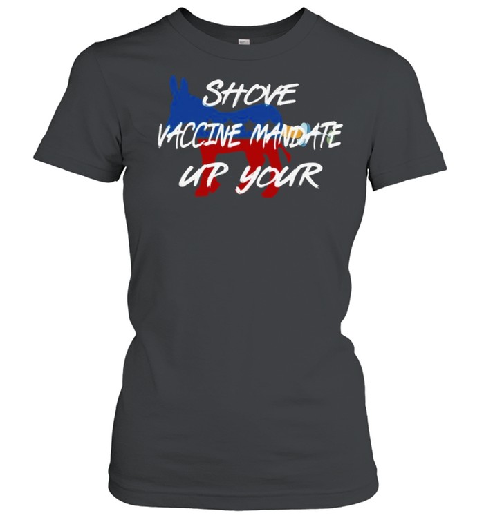 shove Vaccine Mandate up Your shirt Classic Women's T-shirt