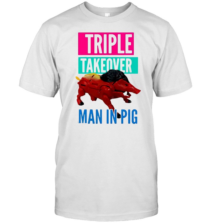 Triple Takeover Man In Pig T-shirt