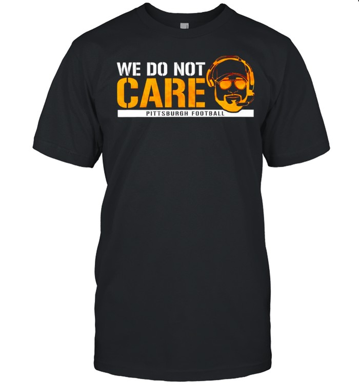 We do not care Pittsburgh football shirt