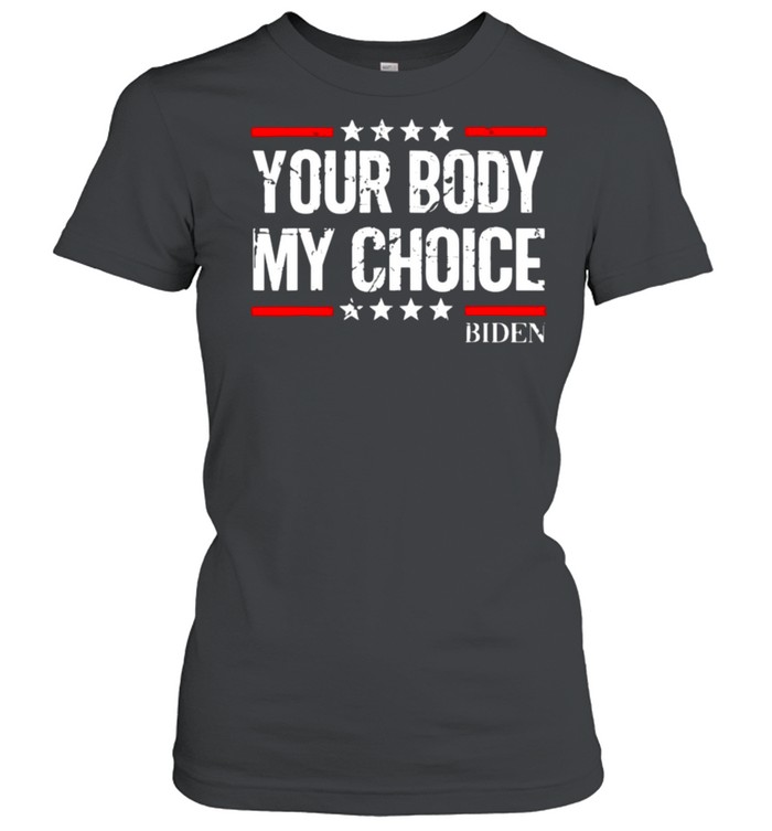 Your body my choice Biden star shirt Classic Women's T-shirt