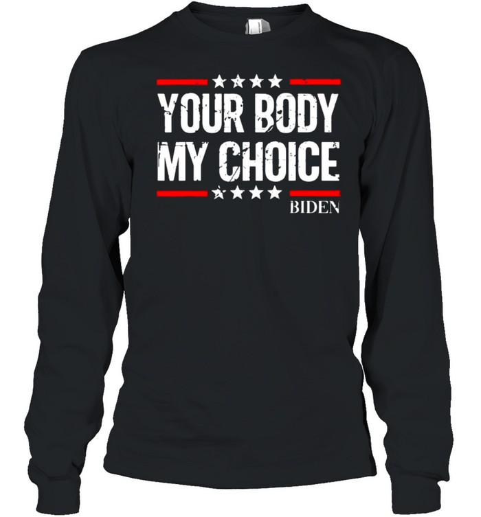 Your body my choice Biden star shirt Long Sleeved T-shirt