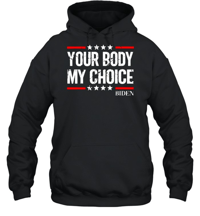 Your body my choice Biden star shirt Unisex Hoodie