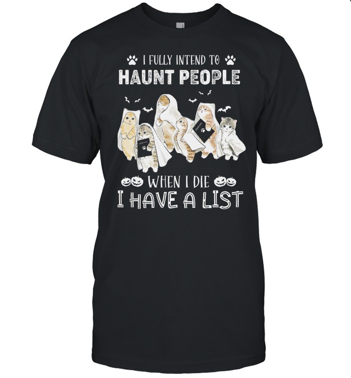 Cats I Fully Intend To Haunt People When I Die I Have A List shirt Classic Men's T-shirt