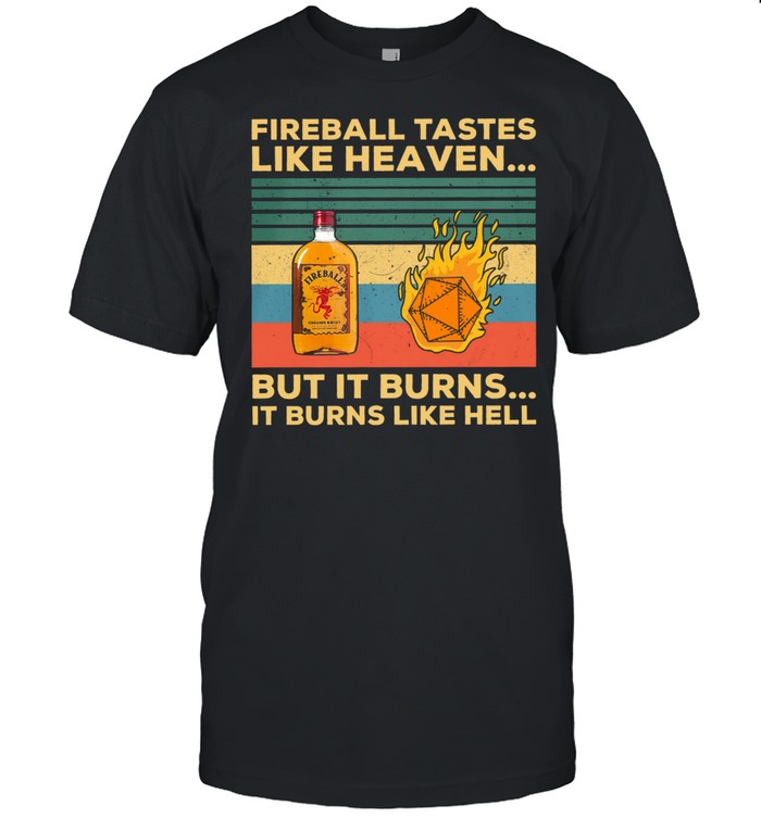 Fireball Tastes Like Heaven But It Burns It Burns Like Hell Vintage shirt