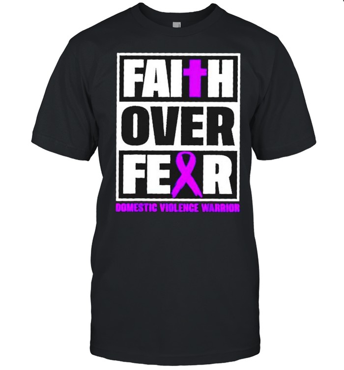 Domestic violence warrior faith over fear shirt