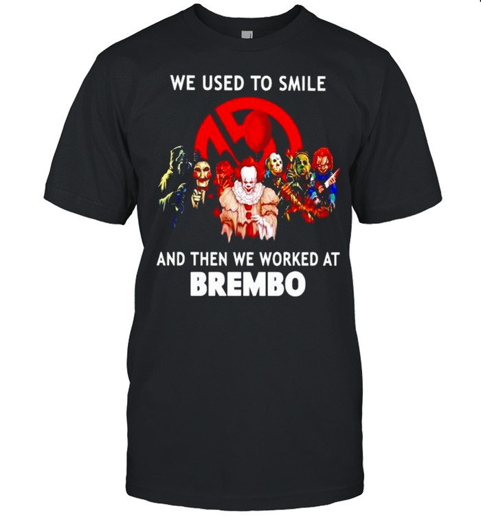 Horror Halloween we used to smile and then we worked at Brembo shirt