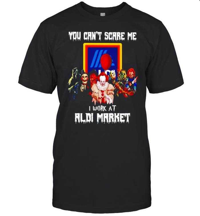 Horror Halloween you can’t scare me I work at Aldi Market shirt