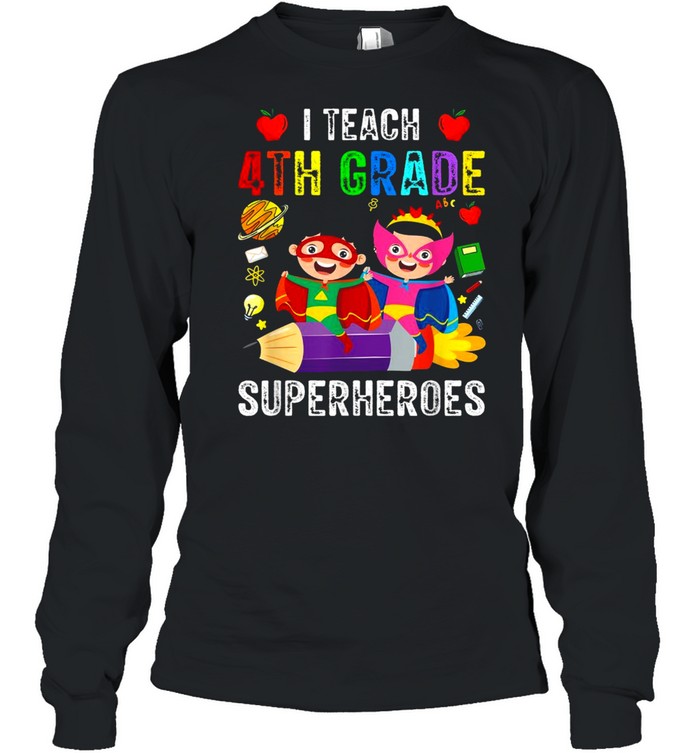 I teach 4th grade superheroes teaching 4th class heroes shirt Long Sleeved T-shirt