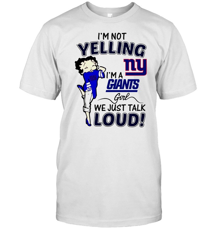 I’m not yelling ny i’m giants girl we just talk loud shirt