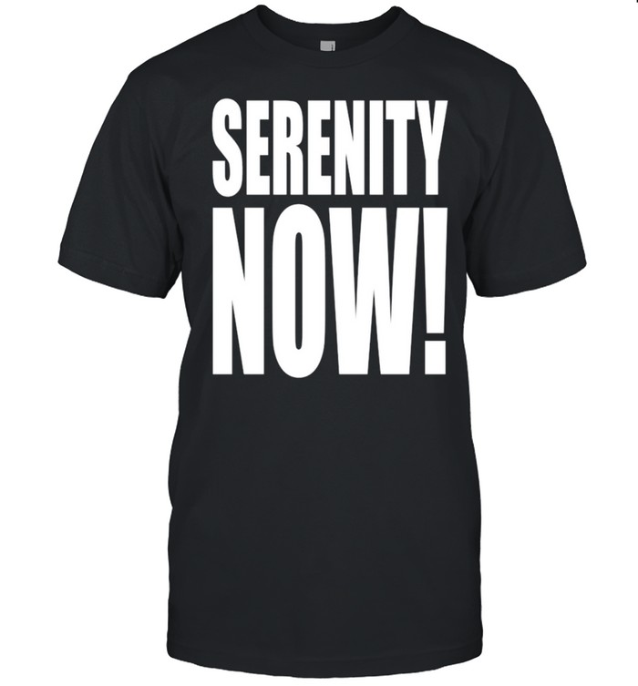 Kenvin Serenity Now shirt