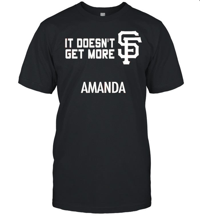 San Francisco Giants It Doesn’t Get More Amanda Shirt