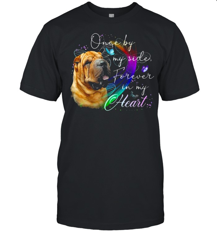 Shar Pei Once by My Side Forever in My Heart Shirt