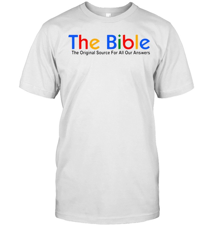 The Bible The Original Source For All Our Answers T-shirt