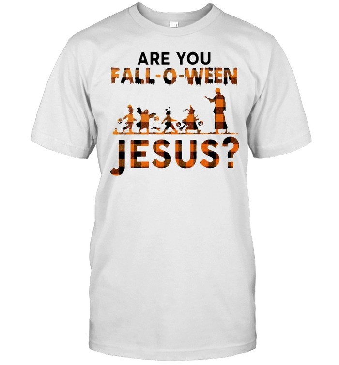 Are you Fall-o-ween Jesus shirt
