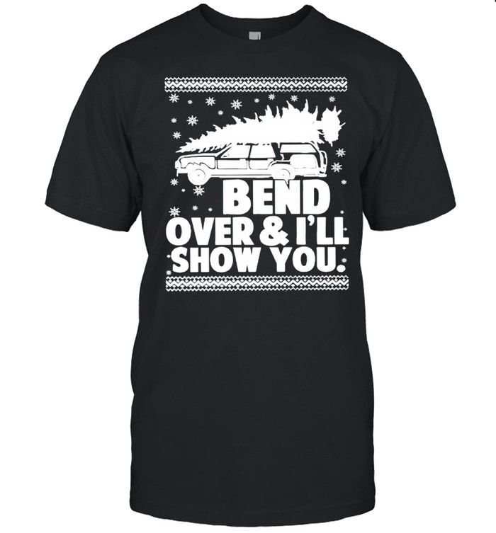 Bend over and I will show you shirt
