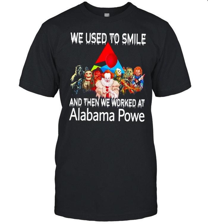 Horror Movie Character we used to smile and then we worked at Alabama Power Halloween shirt