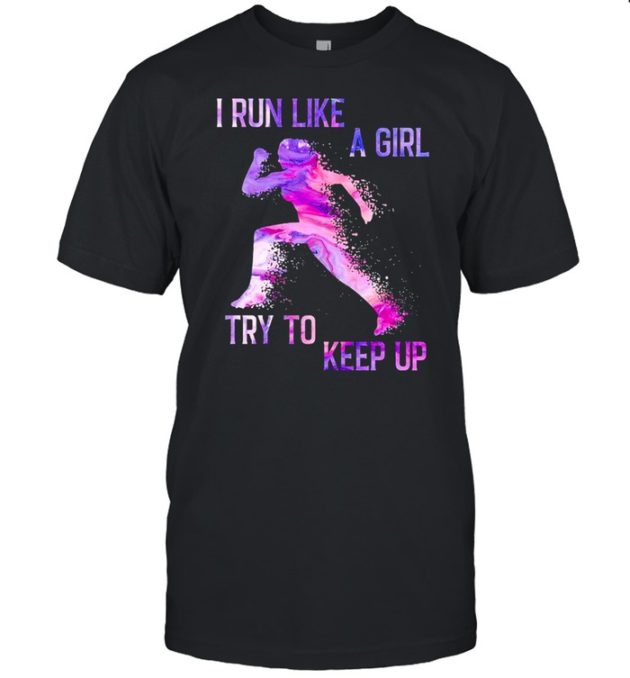 I run like a girl try to keep up shirt