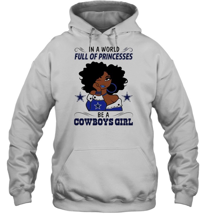 In a world full of princesses be a Cowboys girl shirt Unisex Hoodie