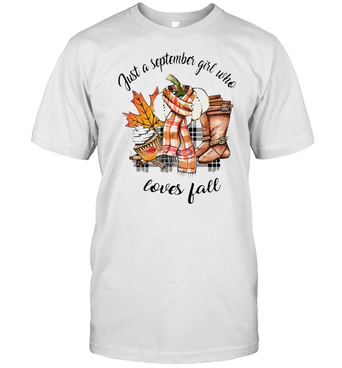 Just A September Girl Who Loves Fall T-shirt