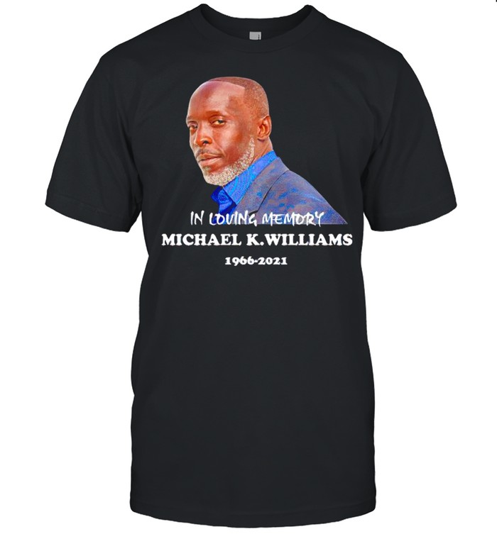 Michael K. Williams RIP in loving memory 1966-2021 shirt