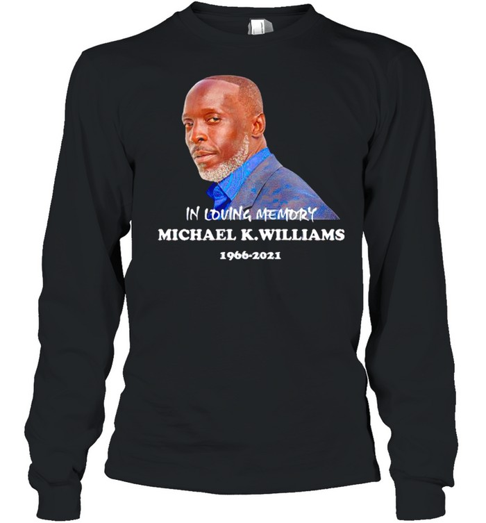 Michael K. Williams RIP in loving memory 1966-2021 shirt Long Sleeved T-shirt