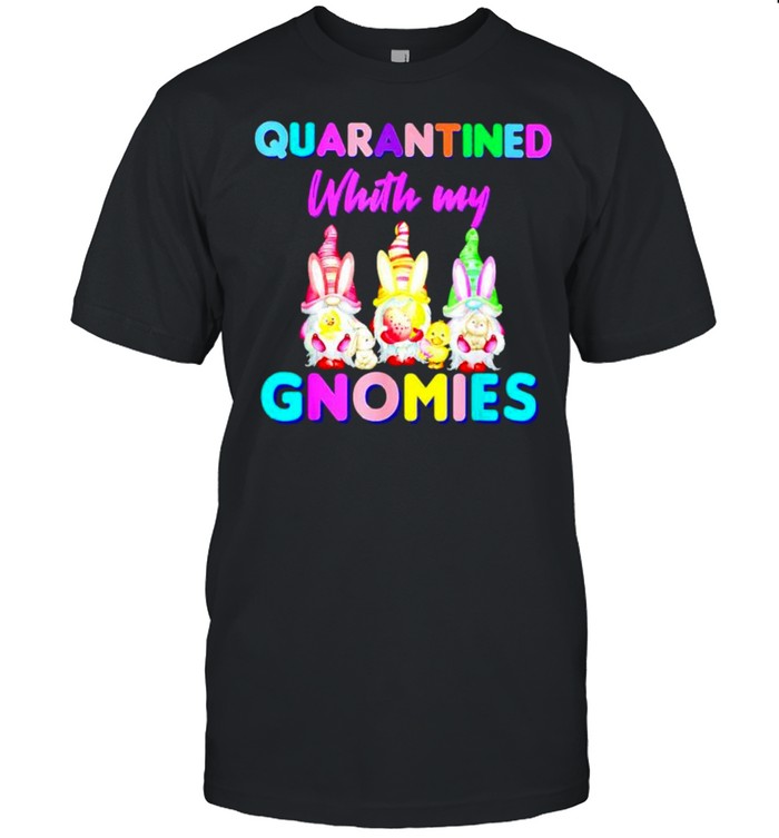 Quarantined with my Gnomies shirt