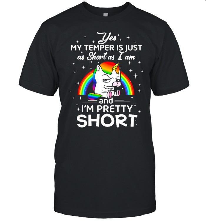 Unicorn Yes My Temper Is Just As Short As I Am And I’m Pretty Short T-shirt