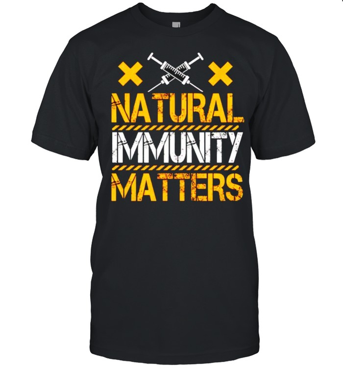Vaccine natural immunity matters shirt