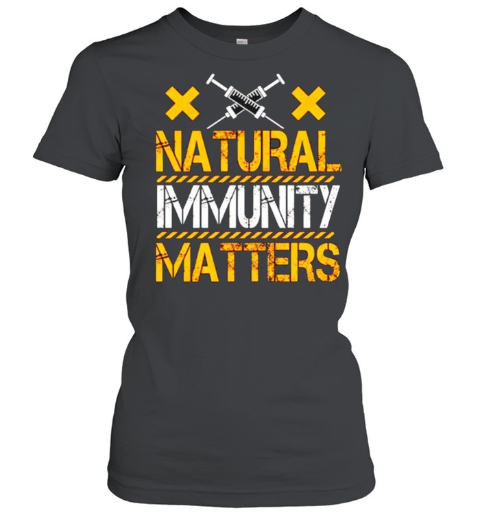 Vaccine natural immunity matters shirt Classic Women's T-shirt