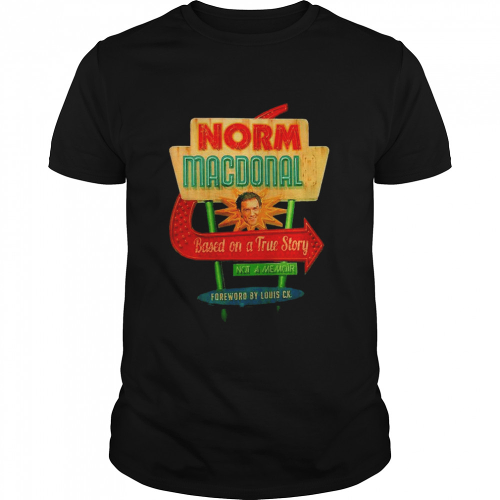 MC Legend Norm Macdonald based on a True Story not a memoir shirt