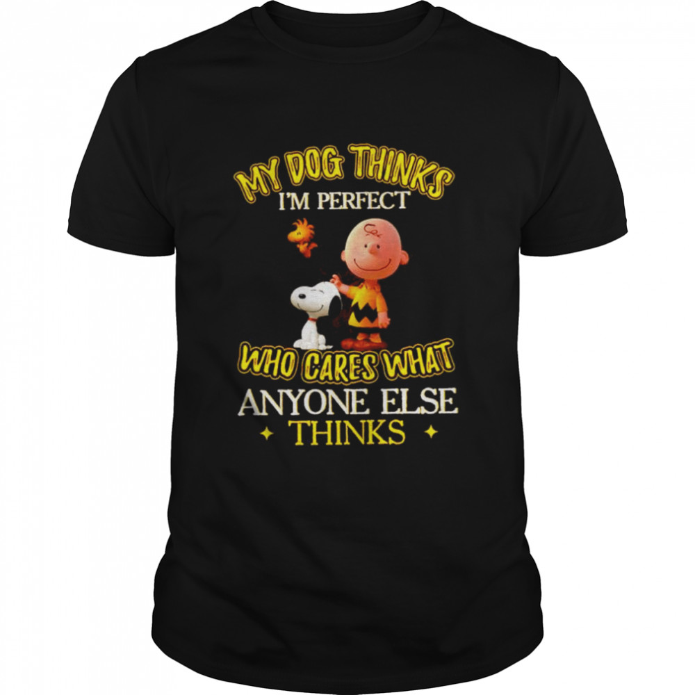 Snoopy and Charlie Brown My dog thinks I’m perfect who cares what anyone else thinks shirt