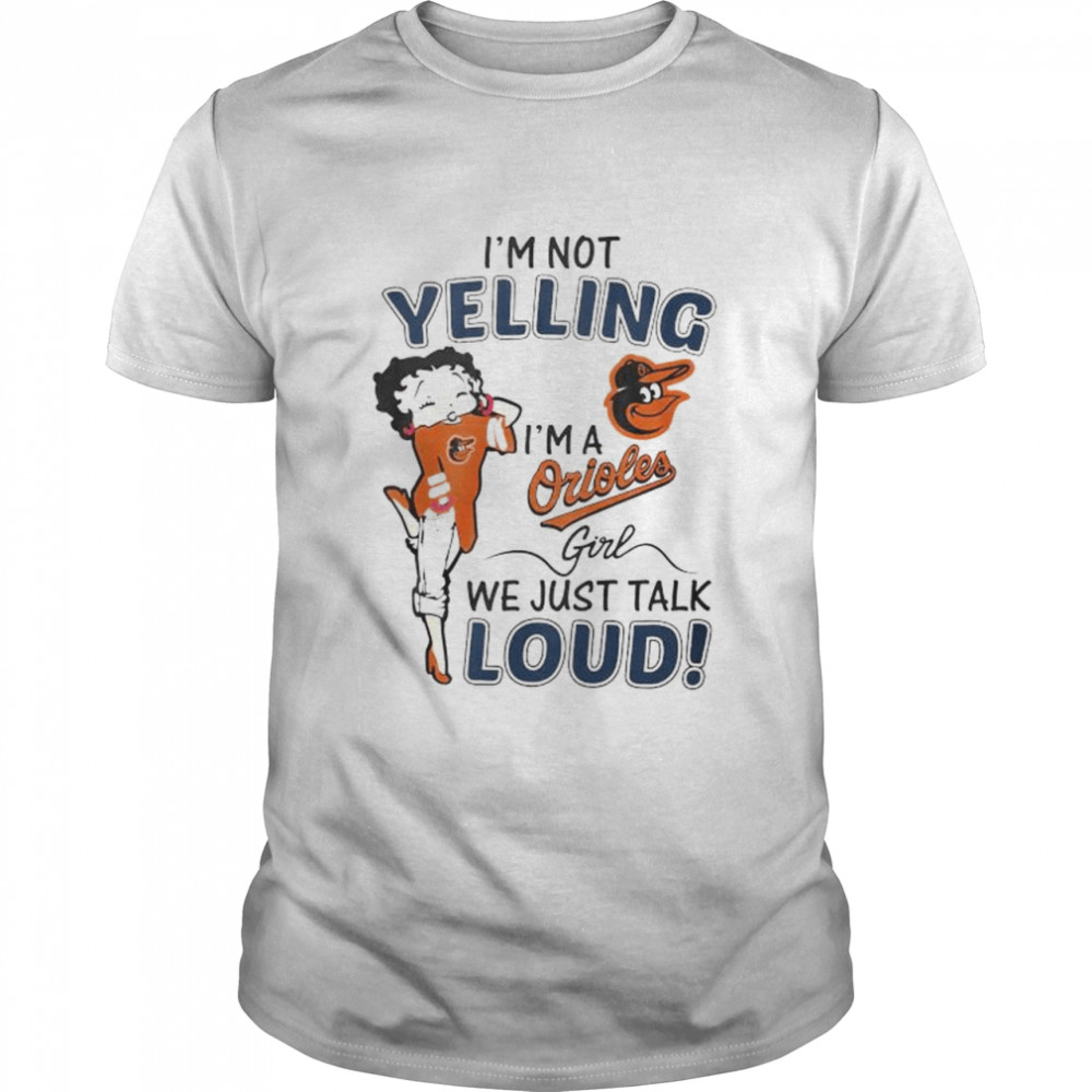 Betty Boop I’m not yelling I’m a Baltimore Orioles girl shirt
