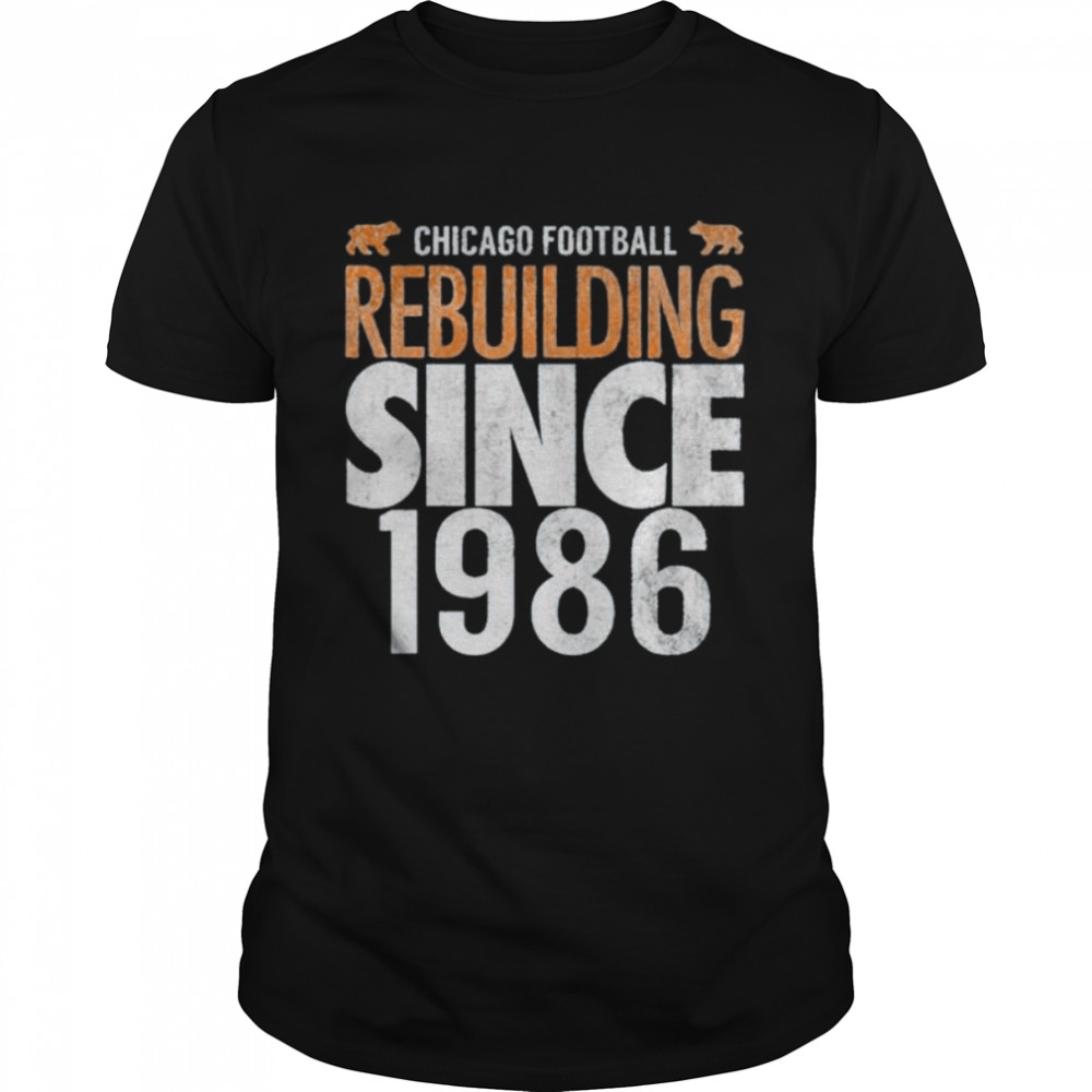 Chicago football rebuilding since 1986 shirt